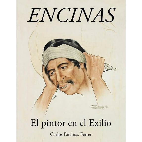 Encinas : El Pintor En El Exilio