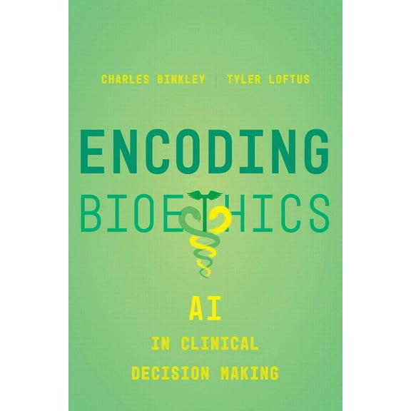 Encoding Bioethics: AI in Clinical Decision-Making, (Hardcover)