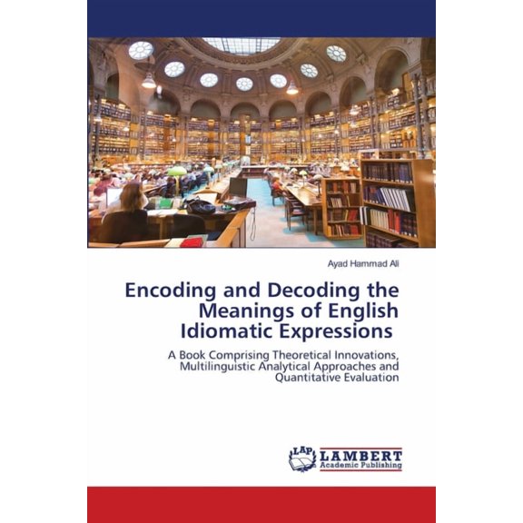 Encoding and Decoding the Meanings of English Idiomatic Expressions (Paperback)