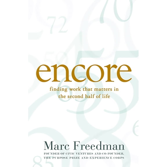 Encore: Finding Work That Matters in the Second Half of Life, (Paperback)