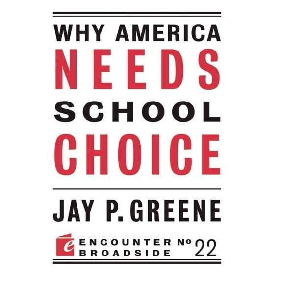 Encounter Broadsides Why America Needs School Choice, Book 22, (Paperback)