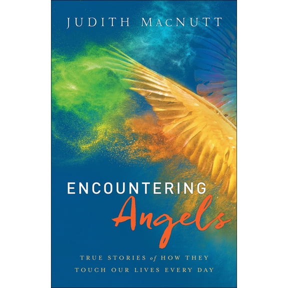 Encountering Angels: True Stories of How They Touch Our Lives Every Day, (Paperback)