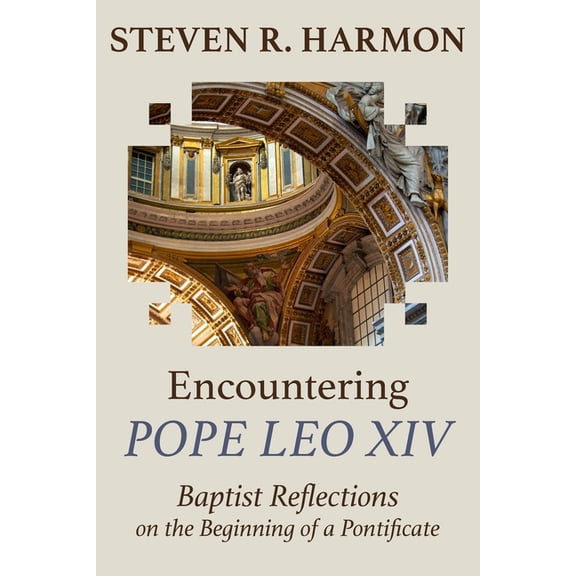 Encountering Pope Leo XIV: Baptist Reflections on the Beginning of a Pontificate, (Paperback)