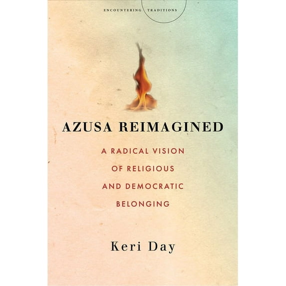 Encountering Traditions Azusa Reimagined: A Radical Vision of Religious and Democratic Belonging, (Paperback)