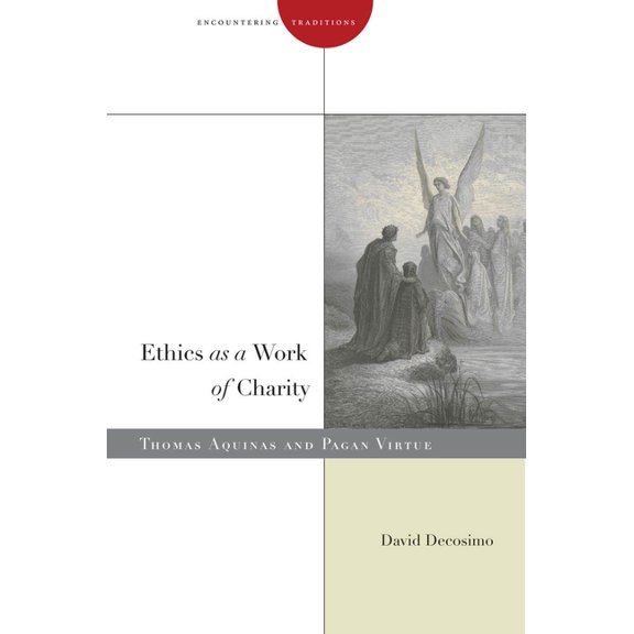 Encountering Traditions Ethics as a Work of Charity: Thomas Aquinas and Pagan Virtue, (Hardcover)