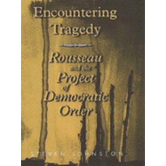 Pre-Owned Encountering Tragedy : Rousseau and the Project of Democratic Order (Hardcover) 080143596X 9780801435966