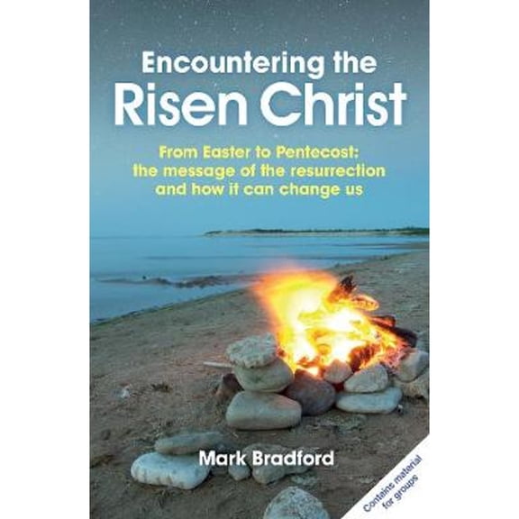 Pre-Owned Encountering the Risen Christ: From Easter to Pentecost: message of resurrection and how it ( Paperback 9780857464286) by Mark Bradford