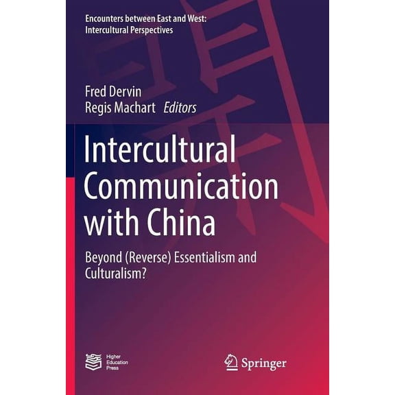 Encounters Between East and West Intercultural Communication with China: Beyond (Reverse) Essentialism and Culturalism?, (Paperback)