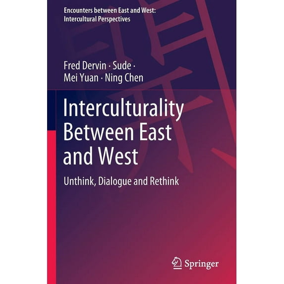 Encounters Between East and West: Interculturality Between East and West: Unthink, Dialogue and Rethink (Paperback)