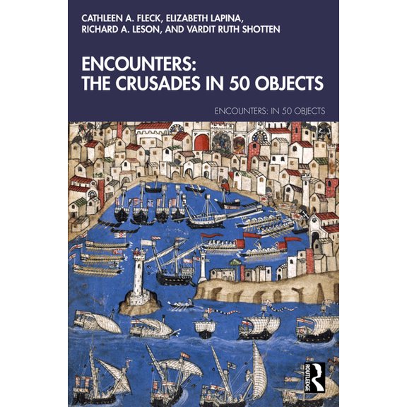 Encounters: In 50 Objects Encounters: The Crusades in 50 Objects, (Paperback)