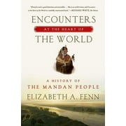 ELIZABETH A FENN Encounters at the Heart of the World : A History of the Mandan People (Paperback)
