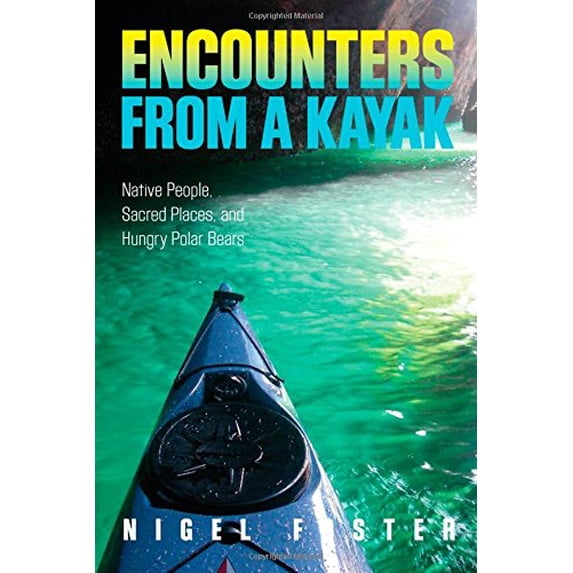 Pre-Owned Encounters from a Kayak: Native People, Sacred Places, and Hungry Polar Bears (Paperback) 0762781068 9780762781065
