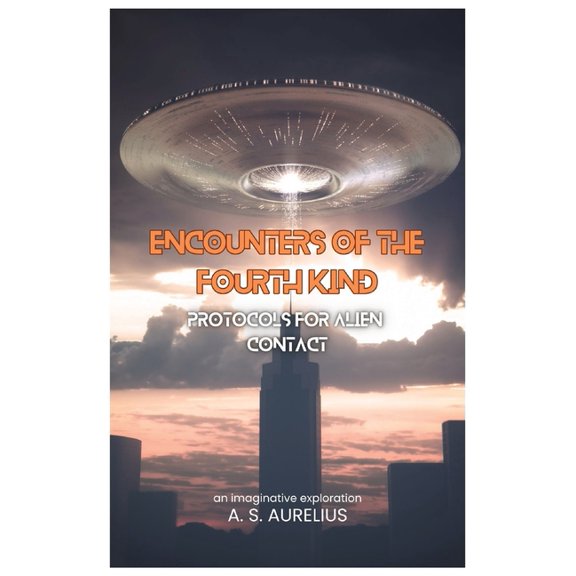 Encounters of the Fourth Kind: Protocols for Alien Contact, (Paperback)