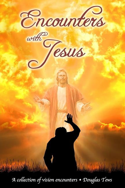 Encounters with Jesus: A Collection of Vision Encounters