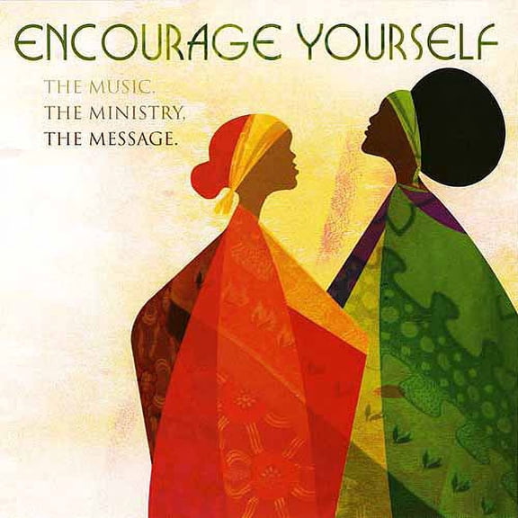 Encourage Yourself: The Music, The Ministry, The Message