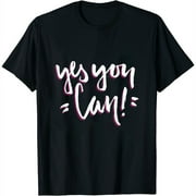 Encouragement Gift Positive Message Womens Yes You Can T-Shirt Black