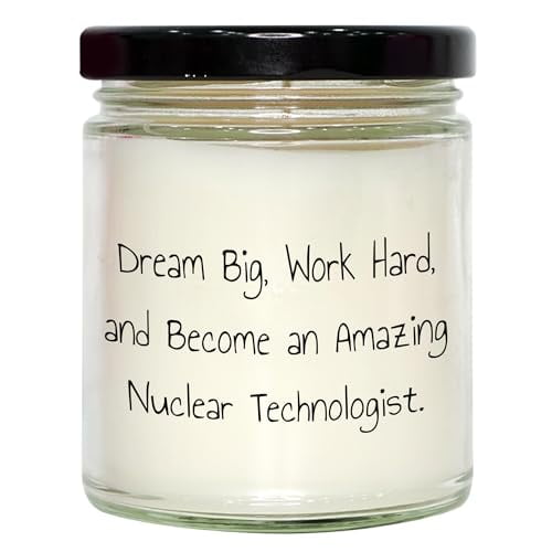 Encouragement Gifts for Nuclear Technologist | Funny 9oz Vanilla Soy Candle | Gifts for Father's Day from Daughter | Dream Big, Work Hard, Nuclear Technologist