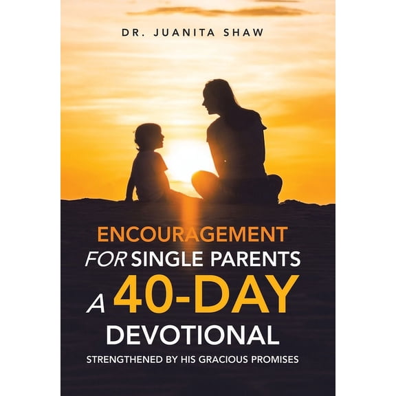 Encouragement for Single Parents A 40-Day DEVOTIONAL: Strengthened by His Gracious Promises (Hardcover)