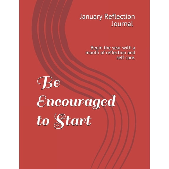 Encouragement for You Be Encouraged to Start: January Reflection Journal Begin the year with a month of reflection and self care., (Paperback)
