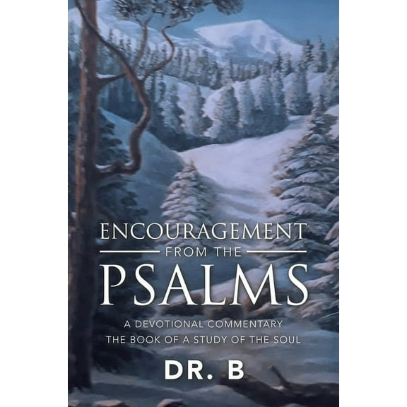 Encouragement from the Psalms: A Devotional Commentary the Book of a Study of the Soul (Paperback) by Dr B