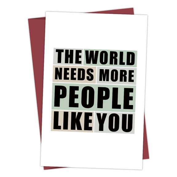 Encouraging Greeting Card "The World Needs More People Like You" Thoughtful Blank Card with Envelope Perfect Uplifting Gift for Friends, Family, or Co-workers