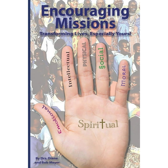 Encouraging Missions: Transforming Lives. Especially Yours! (Paperback)