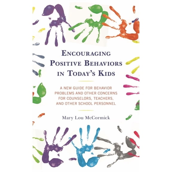 Encouraging Positive Behaviors in Today's Kids: A New Guide for Behavior Problems and Other Concerns for Counselors, Tea, (Hardcover)