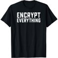 thumbnail image 1 of Encrypt Everything Data Security Privacy Encryption Hacker T-Shirt, 1 of 4
