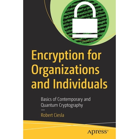 Pre-Owned Encryption for Organizations and Individuals: Basics of Contemporary and Quantum Cryptography (Paperback) 1484260554 9781484260555