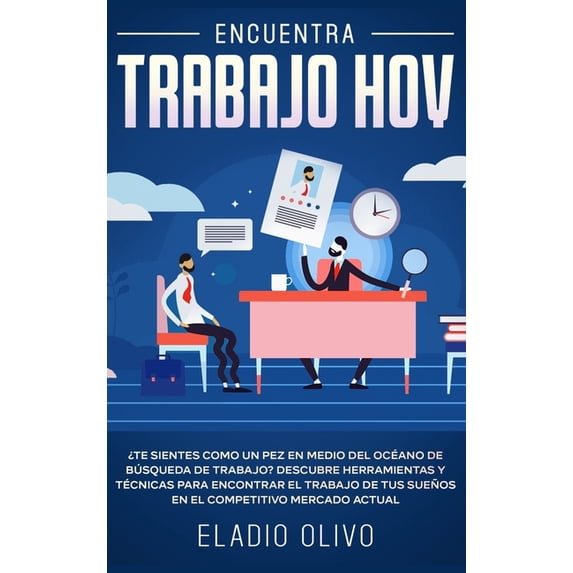 Encuentra trabajo hoy: ¿Te sientes como un pez en medio del océano de búsqueda de trabajo? Descubre herramientas y técni, (Hardcover)