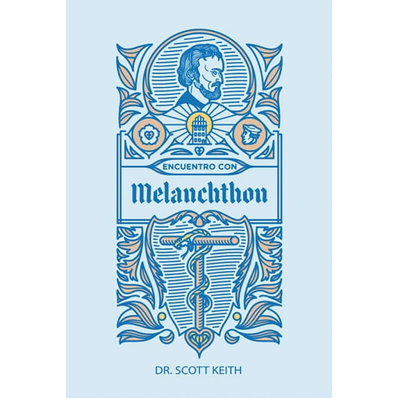 Encuentro Con Melanchthon: Una Breve Reseña Biográfica de Philipp Melanchthon Y Algunas Muestras de Sus Escritos, (Paperback)