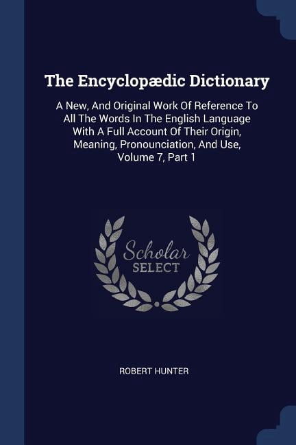 The Encyclopædic Dictionary : A New, And Original Work Of Reference To ...