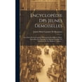 thumbnail image 1 of EncyclopÃ©die Des Jeunes Demoiselles: Ou, Choix De Conversations Instructives Sur DiffÃ©rens Sujets, Recueillies Des Ouvra, (Hardcover), 1 of 1