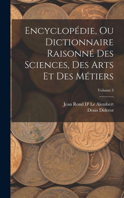 EncyclopÃ©die, Ou Dictionnaire RaisonnÃ© Des Sciences, Des Arts Et Des MÃ©tiers; Volume 3, (Hardcover)