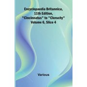 Encyclopaedia Britannica, 11Th Edition,quot;Cincinnatus" To "Cleruchy" Volume 6, Slice 4, Paperback