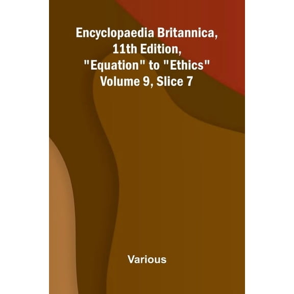 Encyclopaedia Britannica, 11th Edition, "Equation" to "Ethics" Volume 9, Slice 7, (Paperback)