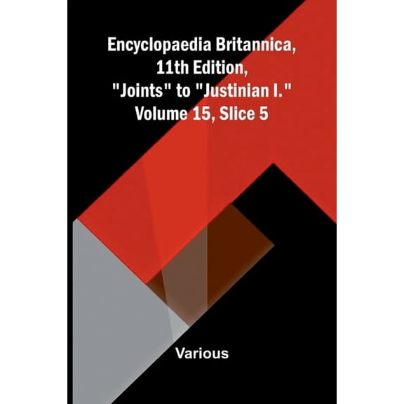Encyclopaedia Britannica, 11th Edition, "Joints" to "Justinian I." Volume 15, Slice 5, (Paperback)