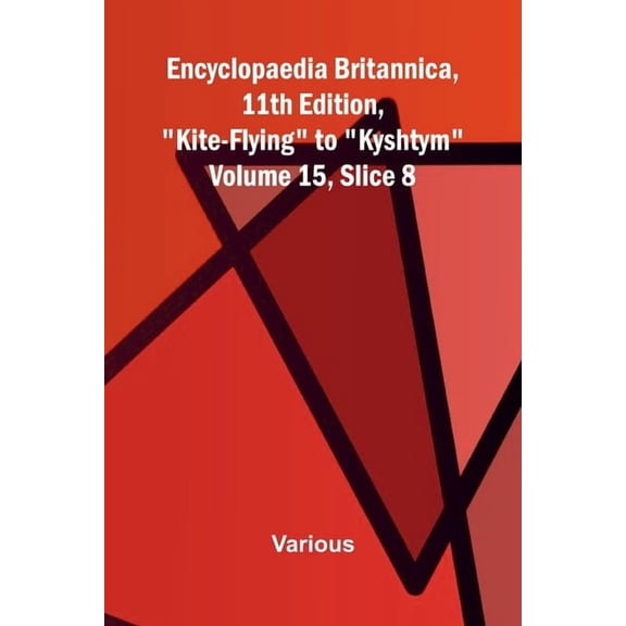 Encyclopaedia Britannica, 11th Edition, "Kite-Flying" to "Kyshtym" Volume 15, Slice 8, (Paperback)
