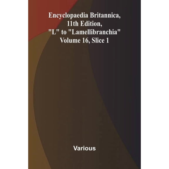 Encyclopaedia Britannica, 11th Edition, "L" to "Lamellibranchia" Volume 16, Slice 1, (Paperback)
