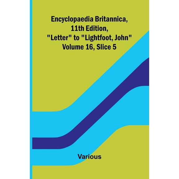 Encyclopaedia Britannica, 11th Edition, "Letter" to "Lightfoot, John" Volume 16, Slice 5, (Paperback)