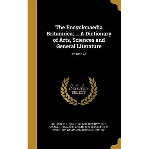 The Encyclopaedia Britannica; . a Dictionary of Arts, Sciences and General Literature; Volume 28 Hardcover 1362137073 9781362137078 Kellogg, D O Day Otis 1796-1874