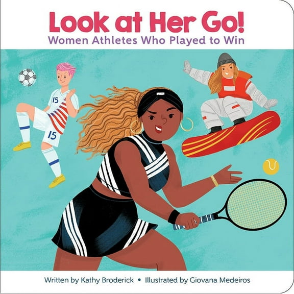 Encyclopaedia Britannica Kids: Look at Her Go! Women Athletes Who Played to Win (Board Book)