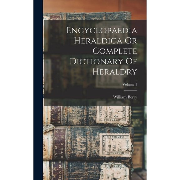 Encyclopaedia Heraldica Or Complete Dictionary Of Heraldry; Volume 1, (Hardcover)