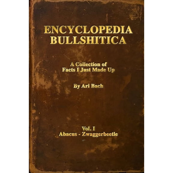 Encyclopedia Bullshitica: a collection of facts-i-just-made-up, (Paperback)