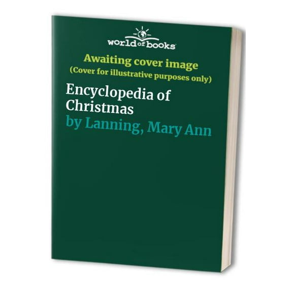 Pre-Owned Encyclopedia of Christmas: Nearly 200 Alphabetically Arranged Entries Covering All Aspects of Christmas, Including Folk Customs, Religious Observ (Hardcover) 0780803876 9780780803879