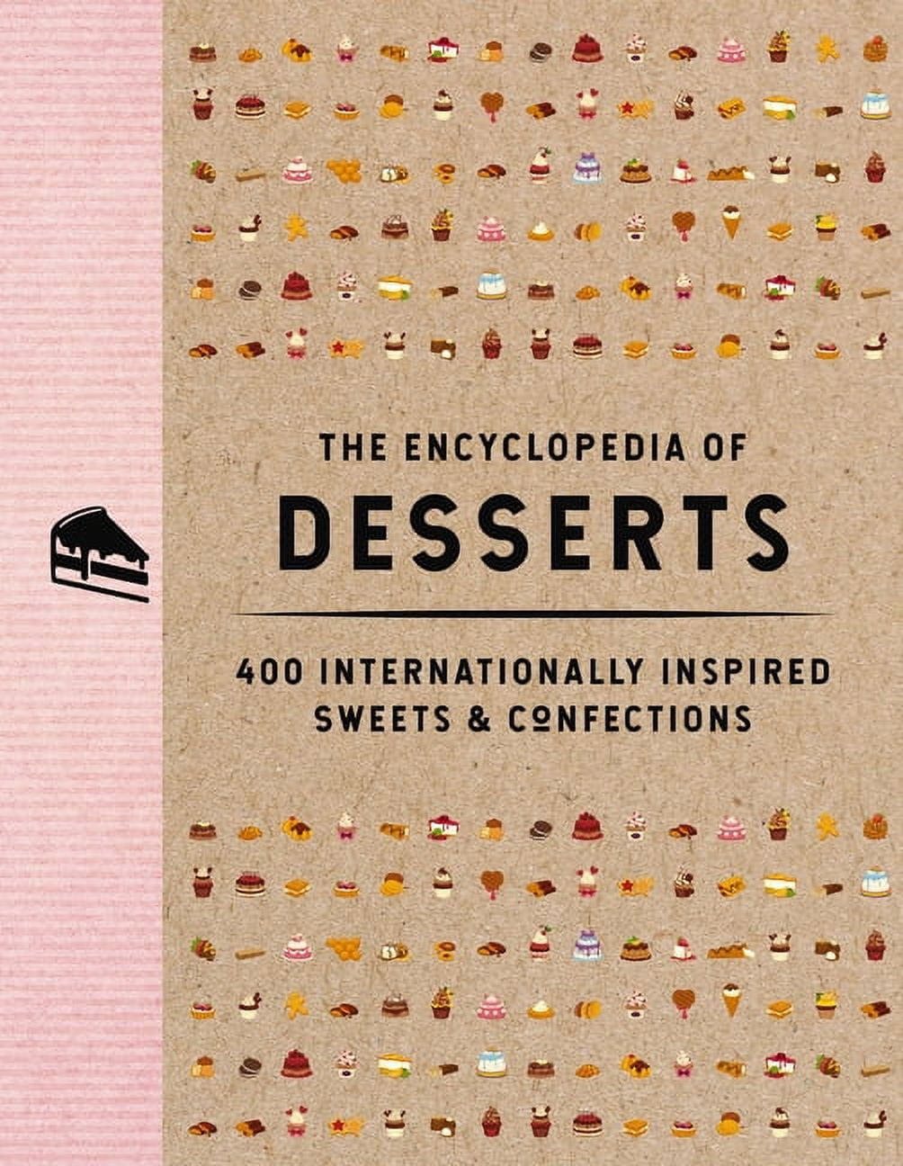 Encyclopedia Cookbooks The Encyclopedia of Desserts: 400 Internationally Inspired Sweets and Confections, (Hardcover)