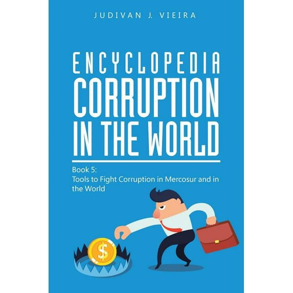 Encyclopedia Corruption in the World: Book 5: Tools to Fight Corruption in Mercosur and in the World (Paperback)