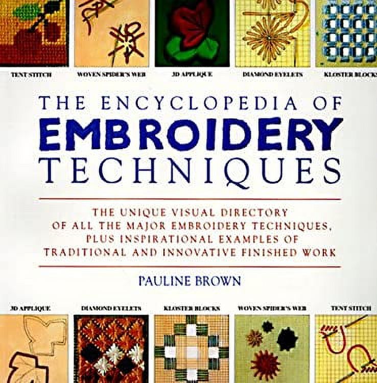 Encyclopedia of Embroidery Techniques The Unique Visual Directory of