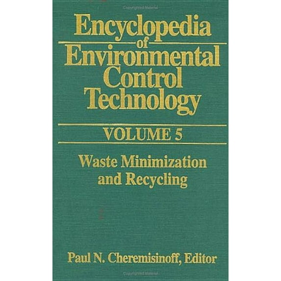 Encyclopedia of Environmental Control Te Encyclopedia of Environmental Control Technology: Volume 5: Waste Minimization and Recycling, Book 05, (Hardcover)