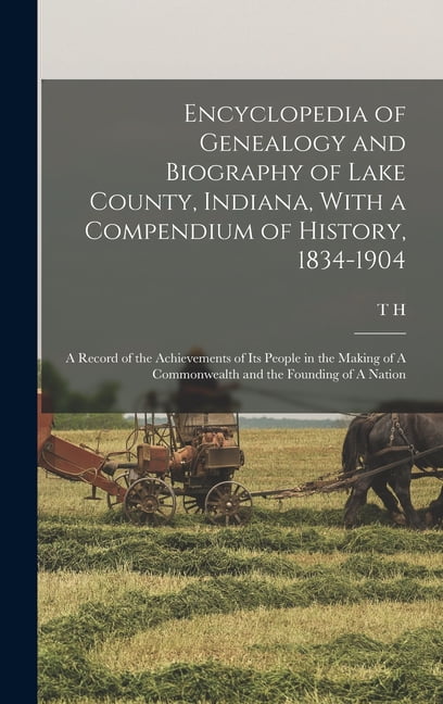 Encyclopedia of Genealogy and Biography of Lake County, Indiana, With a ...